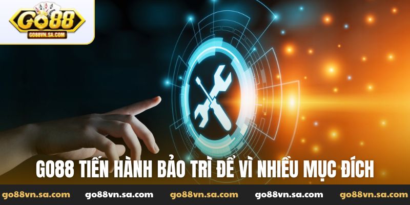 Go88 tiến hành bảo trì để vì nhiều mục đích khác nhau